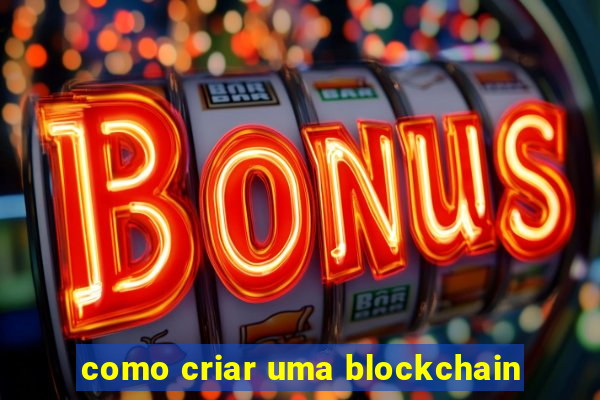 como criar uma blockchain